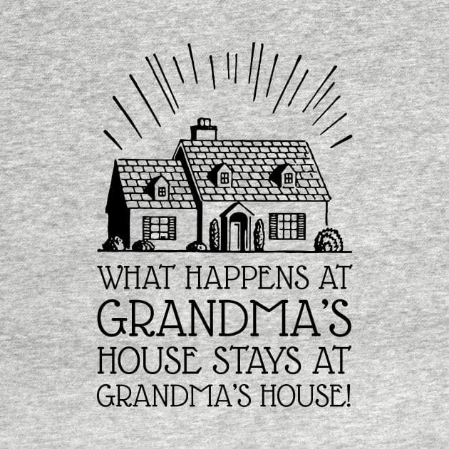 What Happens at Grandma's House Stays at Grandma's House (Black) by SmokyKitten